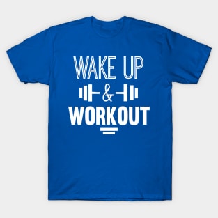 wake up and work out 4 T-Shirt